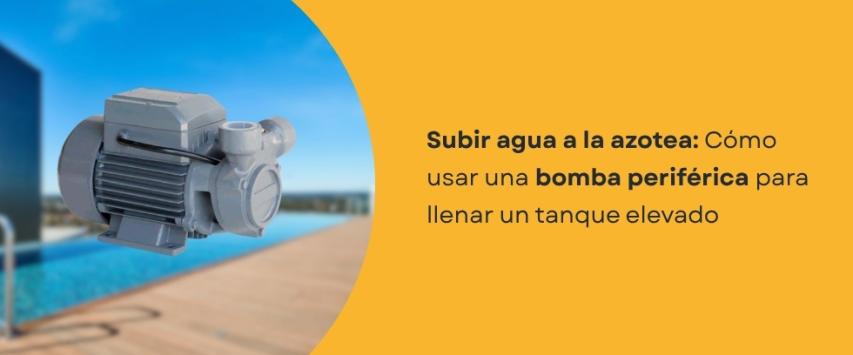 ¿Cómo usar una bomba periférica para llenar un tanque elevado?