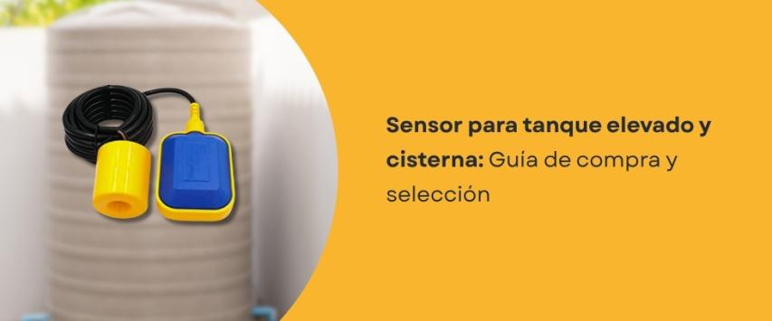 ¿Cómo elegir un sensor de nivel de agua para un tanque o cisterna?