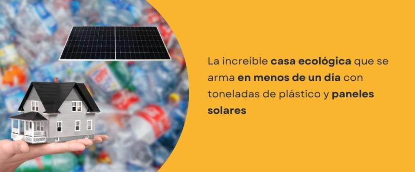 Construyen una casa con plástico reciclado y paneles solares en solo 15 horas