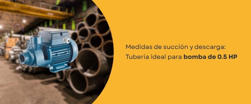 ¿Qué diámetro de tubería necesita una bomba de agua de 0.5 HP?