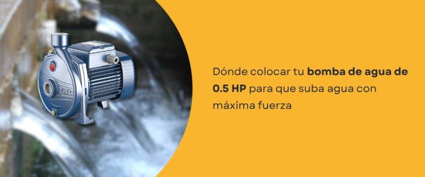 ¿Dónde instalar una bomba de agua de 0.5 HP para obtener un mejor rendimiento?