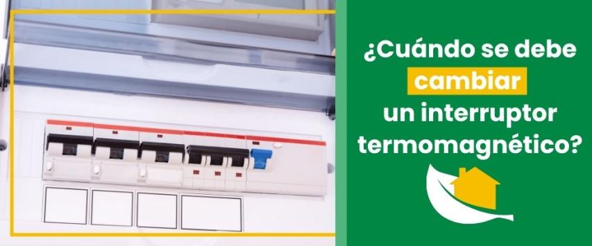 ¿Cuándo cambiar el interruptor termomagnético?