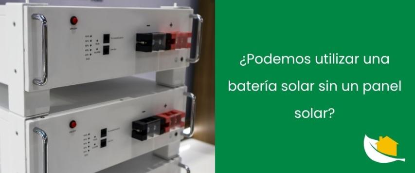 ¿Podemos utilizar una batería solar sin un panel solar?