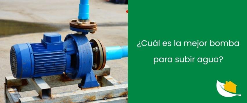 ¿Cuál es la mejor bomba para subir agua?