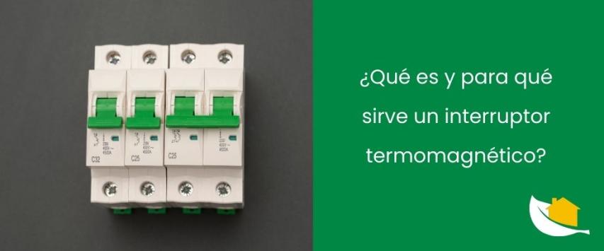 ¿Qué es y para qué sirve un interruptor termomagnético?