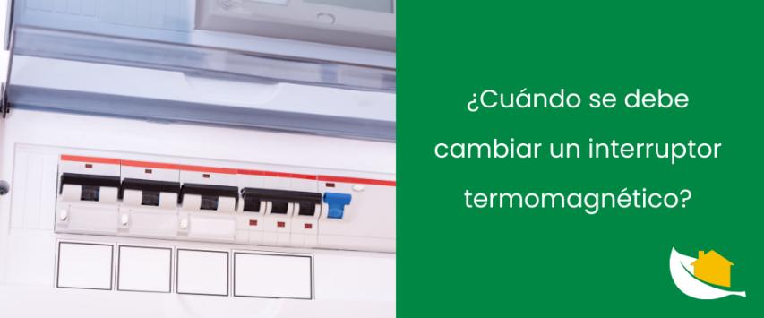 ¿Cuándo cambiar el interruptor termomagnético?