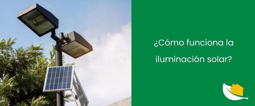 ¿Cómo funciona la iluminación solar?