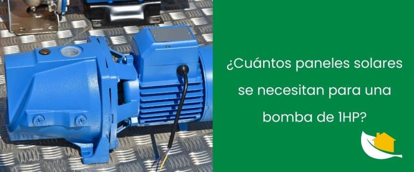 ¿Cuántos paneles solares se necesitan para una bomba de 1HP?