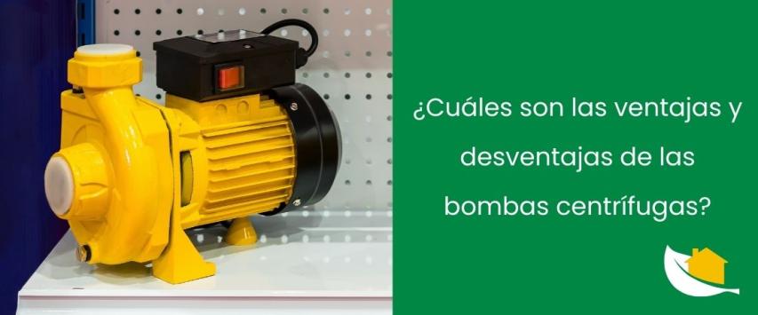 Bomba centrífuga: Ventajas y desventajas