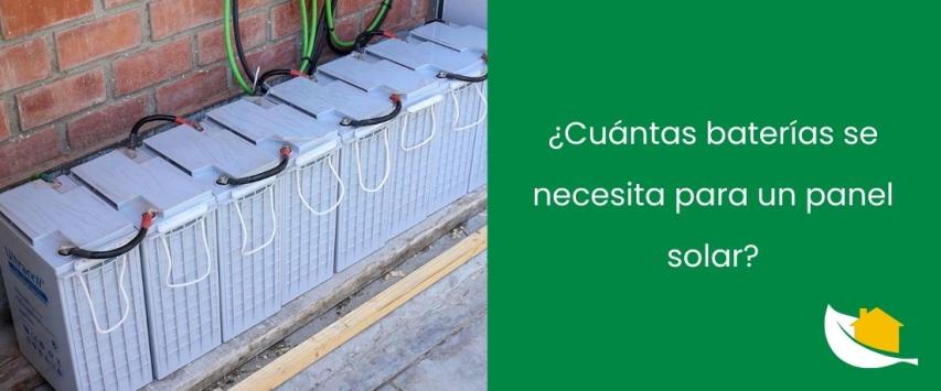 ¿Cuántas baterías se necesita para un panel solar?