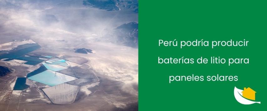 Perú podría producir baterías de litio para paneles solares